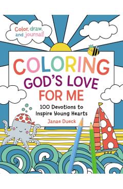 Coloring God's Love for Me: 100 Devotions to Inspire Young Hearts - Janae Dueck