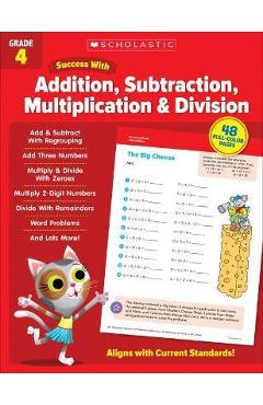 Scholastic Success with Addition, Subtraction, Multiplication & Division Grade 4 - Scholastic Teaching Resources