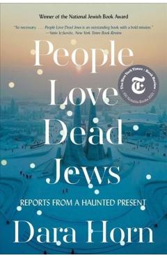 People Love Dead Jews: Reports from a Haunted Present - Dara Horn