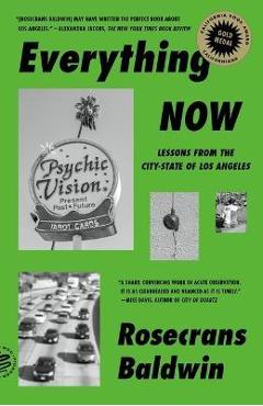 Everything Now: Lessons from the City-State of Los Angeles - Rosecrans Baldwin