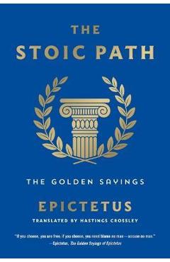 The Stoic Path: The Golden Sayings - Epictetus