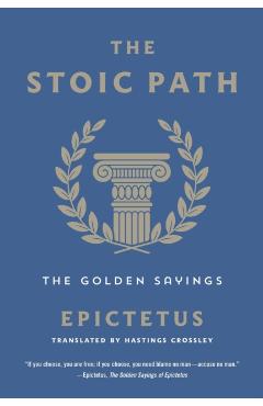The Stoic Path: The Golden Sayings - Epictetus