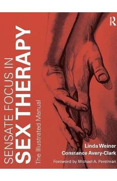 Sensate Focus in Sex Therapy: The Illustrated Manual - Linda Weiner