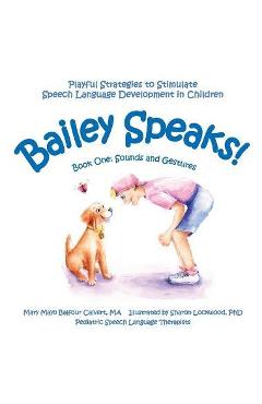 Bailey Speaks! Book One: Sounds and Gestures - Mary Mayo Balfour Calvert