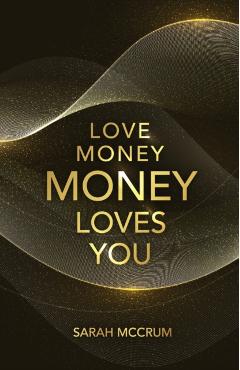 Love Money, Money Loves You: A Conversation With The Energy Of Money - Sarah Mccrum