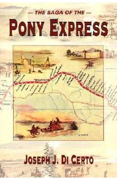 The Saga of the Pony Express - Joseph J. Dicerto