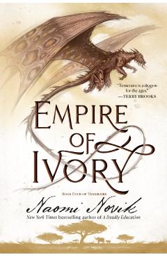 Empire of Ivory: Book Four of Temeraire - Naomi Novik