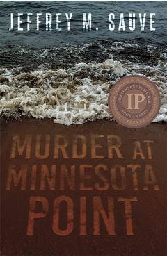 Murder at Minnesota Point: Unraveling the Captivating Mystery of a Long-Forgotten True Crime - Jeffrey M. Sauve