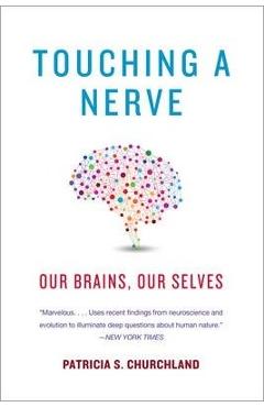 Touching a Nerve: Our Brains, Our Selves - Patricia Churchland