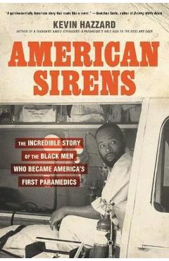 American Sirens: The Incredible Story of the Black Men Who Became America\'s First Paramedics - Kevin Hazzard