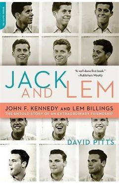 Jack and Lem: John F. Kennedy and Lem Billings: The Untold Story of an Extraordinary Friendship - David Pitts