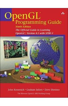 OpenGL Programming Guide: The Official Guide to Learning Opengl, Version 4.5 with Spir-V - John Kessenich