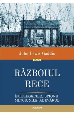 eBook Razboiul Rece. Intelegerile, spionii, minciunile, adevarul - John Lewis Gaddis