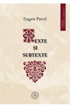 Texte si subtexte – Eugen Pavel Eugen poza bestsellers.ro