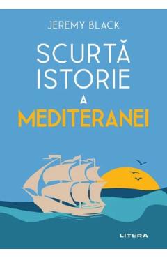 Scurta Istorie A Mediteranei - Jeremy Black