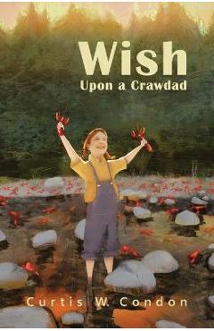 Wish Upon a Crawdad - Curtis W. Condon