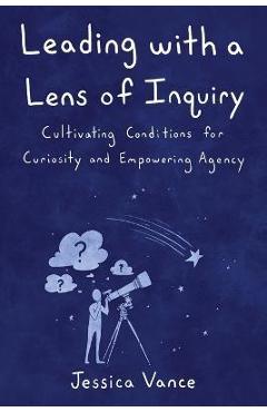 Leading with a Lens of Inquiry - Jessica Vance