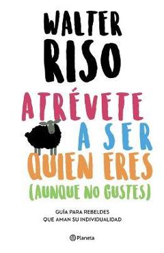 Atrévete a Ser Quien Eres - Walter Riso