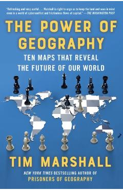 The Power of Geography: Ten Maps That Reveal the Future of Our World - Tim Marshall