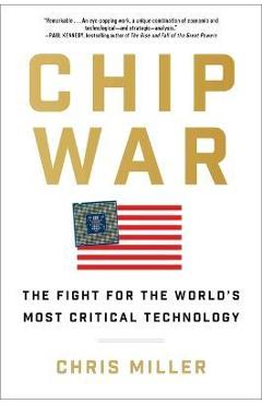 Chip War: The Fight for the World's Most Critical Technology