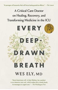 Every Deep-Drawn Breath: A Critical Care Doctor on Healing, Recovery, and Transforming Medicine in the ICU - Wes Ely