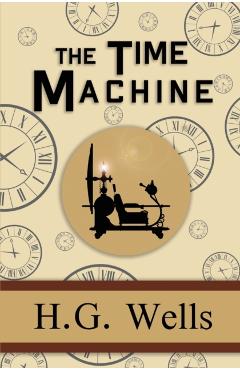 The Time Machine - the Original 1895 Classic (Reader's Library Classics) - H. G. Wells