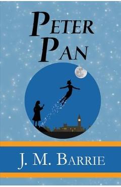 Peter Pan - the Original 1911 Classic (Illustrated) (Reader\'s Library Classics) - James Matthew Barrie