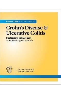 Mayo Clinic on Crohn\'s Disease and Ulcerative Colitis: Strategies to Manage Your Ibd and Thrive - Francis A. Farraye