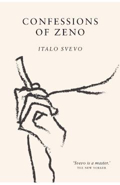 Confessions of Zeno: The cult classic discovered and championed by James Joyce - Italo Svevo
