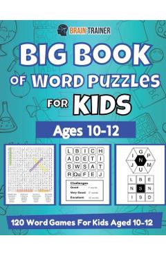 Big Book Of Word Puzzle For Kids - Ages 10-12 - 120 Word Games For Kids Aged 10-12 - Brain Trainer