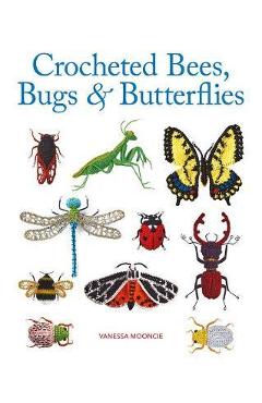 Crocheted Bees, Bugs & Butterflies - Vanessa Mooncie