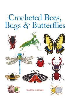 Crocheted Bees, Bugs & Butterflies - Vanessa Mooncie