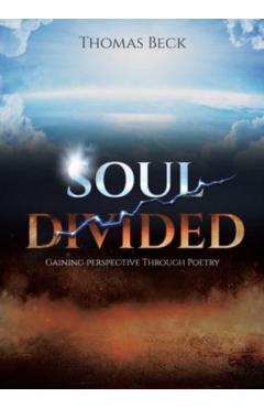 Soul Divided: Gaining Perspective Through Poetry - Thomas Beck