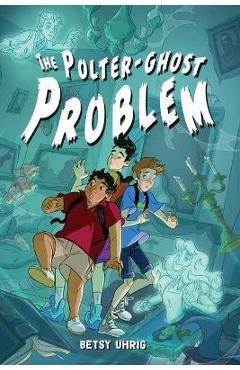 The Polter-Ghost Problem - Betsy Uhrig