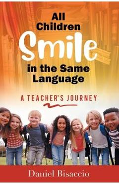 All Children Smile in the Same Language: A Teacher\'s Journey - Daniel Bisaccio