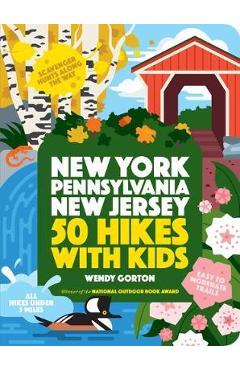 50 Hikes with Kids New York, Pennsylvania, and New Jersey - Wendy Gorton