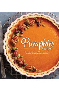 Pumpkin Recipes: Irresistible Pumpkin-Filled Breads, Pies, Cookies, Entrées, Desserts and More - Publications International Ltd