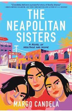 The Neapolitan Sisters: A Novel of Heritage and Home - Margo Candela