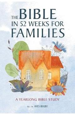52-Week Bible Study for Families - Wes Bixby