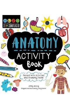 Stem Starters for Kids Anatomy Activity Book: Packed with Activities and Anatomy Facts! - Jenny Jacoby