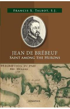 Jean de Brébeuf: Saint Among the Hurons - Francis Xavier Talbot