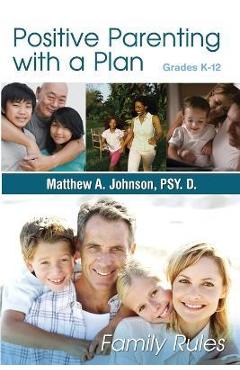 Positive Parenting with a Plan: The Game Plan For Parenting Has Been Written! - Matthew Johnson