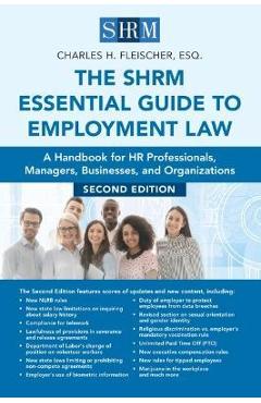The Shrm Essential Guide to Employment Law, Second Edition: A Handbook for HR Professionals, Managers, Businesses, and Organizations - Charles H. Fleischer