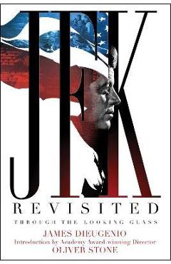 JFK Revisited: Through the Looking Glass - James Dieugenio