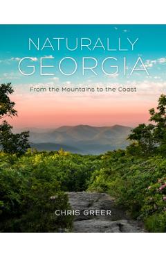 Naturally Georgia: From the Mountains to the Coast - Chris Greer
