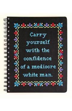 Carry Yourself with the Confidence of a Mediocre White Man Notebook - Stephanie Rohr