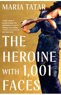 The Heroine with 1,001 Faces - Maria Tatar