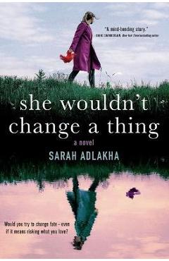 She Wouldn\'t Change a Thing - Sarah Adlakha