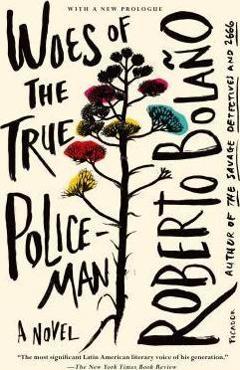Woes of the True Policeman - Roberto Bolaño