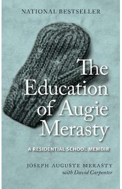 The Education of Augie Merasty: A Residential School Memoir - New Edition - Joseph Auguste Merasty